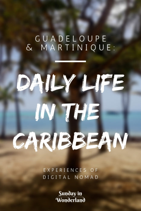 Everyday life of a digital nomad in the Caribbean - Guadeloupe and Martinique - Sunday In Wonderland Blog