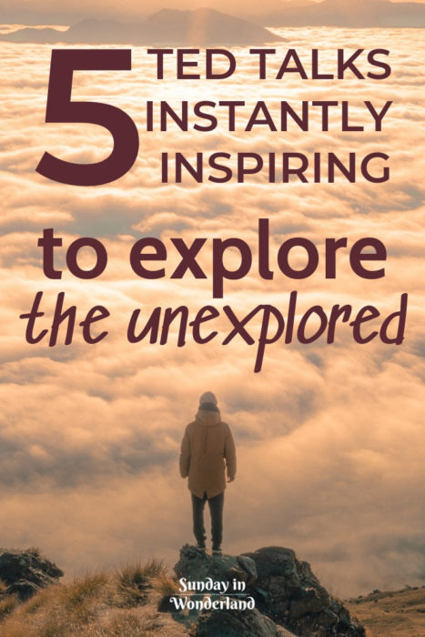 Explore the Unexplored - 5 przemówień TED, aby od razu zainspirować się do podróży, eksploracji i aby odkrywać nieznane - Sunday In Wonderland Blog Podróżniczy
