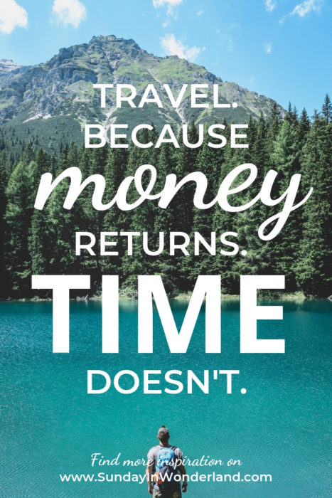Travel. Because money returns. Time doesn't.