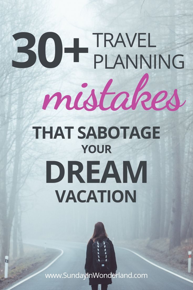30+ travel planning mistakes that sabotage your dream vacation