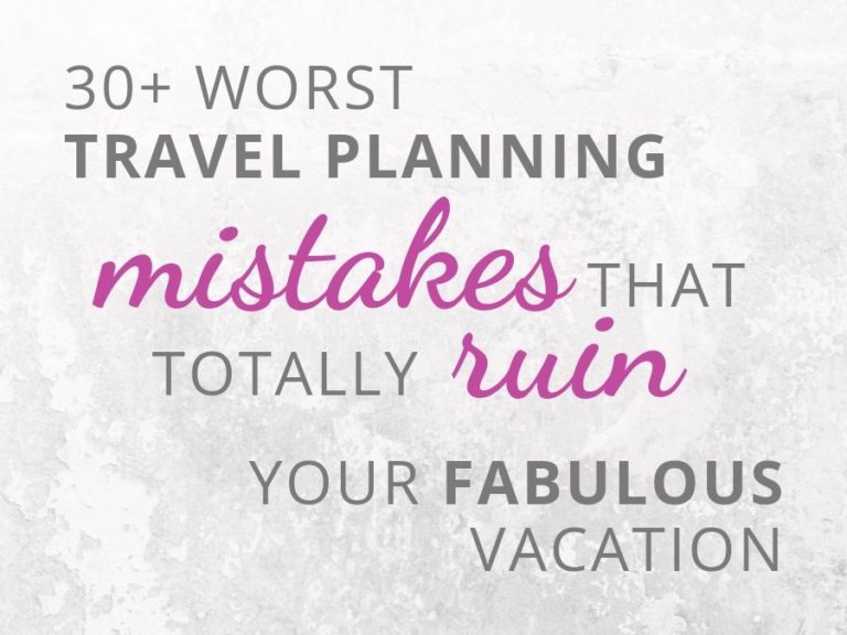 30+ worst travel planning mistakes that totally ruin your fabulous vacation