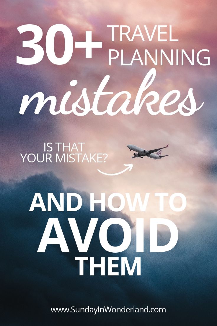 30+ travel planning mistakes and how to avoid them