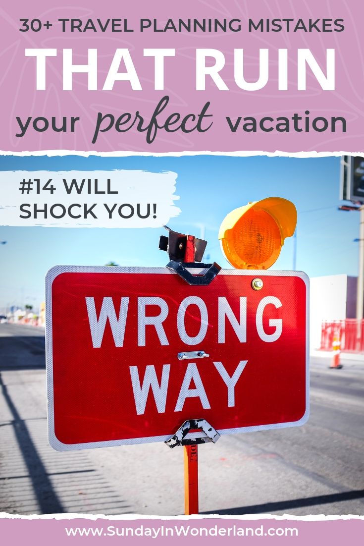 30+ travel planning mistakes that ruins your perfect vacation