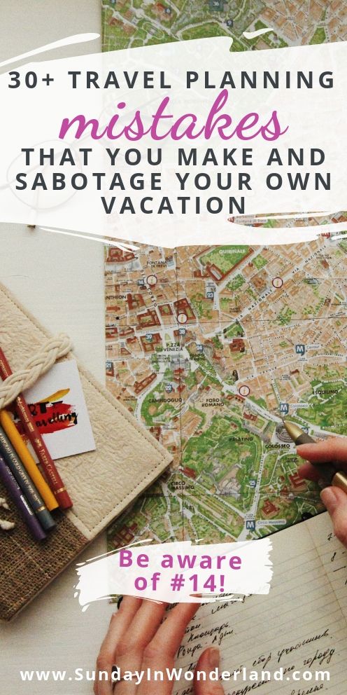 30+ travel planning mistakes that you make and sabotage your own vacation