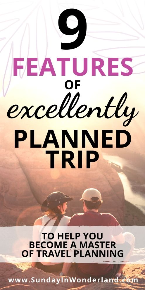 9 features of excellently planned trip