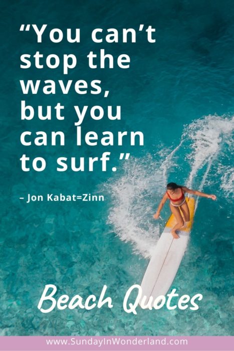 Pinterest pin quote inspirational about beach: “You can’t stop the waves, but you can learn to surf.” – Jon Kabat-Zinn