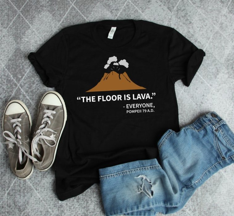 The Floor Is Lava History t-shirt for history fan
