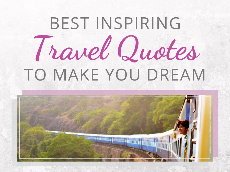 Best Inspiring Travel Quotes to make you wanna dream and travel the world