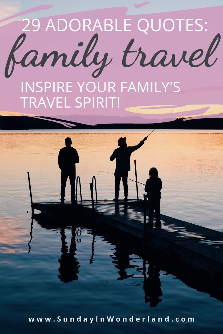 Lovely Family Vacation Quotes: 29 Citations to Inspire Family Travel Spirit