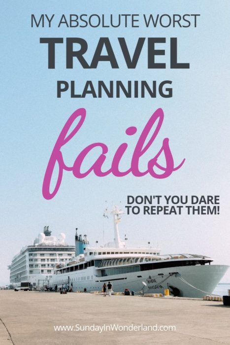 My absolute worst travel planning fails. Don't you dare to repeat them.